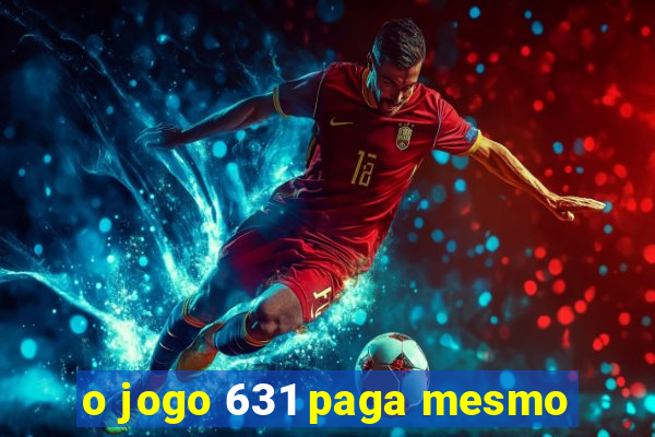 o jogo 631 paga mesmo